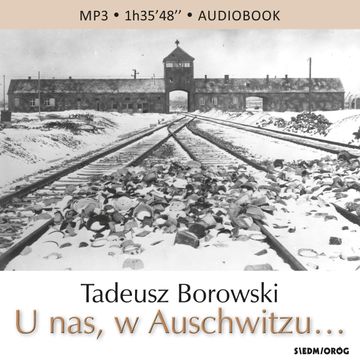 U nas, w Auschwitzu… audiobook, Tadeusz Borowski