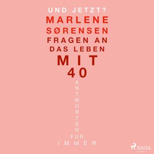 Und jetzt?: Fragen an das Leben mit 40. Antworten für immer, Marlene Sørensen