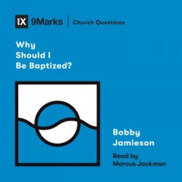 Why Should I Be Baptized? audiobook, Bobby Jamieson