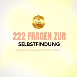 222 Fragen zur Selbstfindung: Erfahre die Wahrheit über Dich selbst, Patrick Lynen