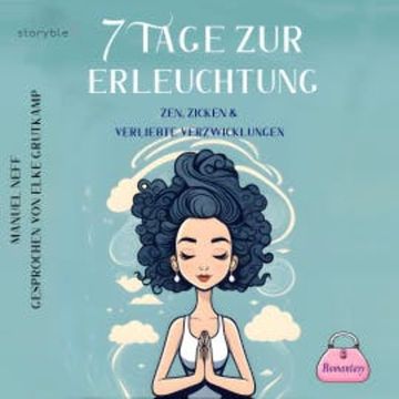 7 Tage zur Erleuchtung - Zen, Zicken & Verliebte Verzwicklungen audiobook, Manuel Neff
