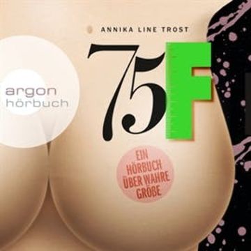 75F - Ein Hörbuch über wahre Größe audiobook, Annika Line Trost