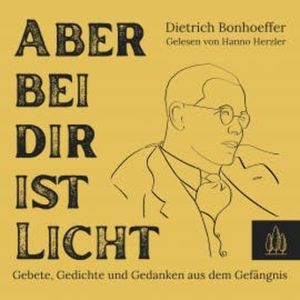Aber bei dir ist Licht, Dietrich Bonhoeffer