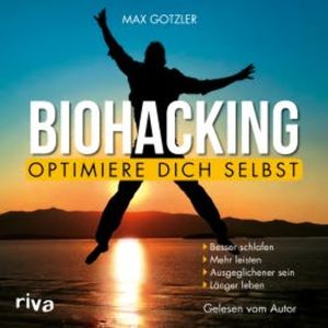 Biohacking – Optimiere dich selbst, Maximilian Gotzler