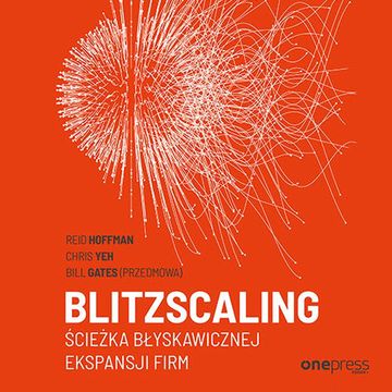 Blitzscaling. Ścieżka błyskawicznej ekspansji firm, Bill Gates, Chris Yeh, Reid Hoffman