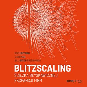 Blitzscaling. Ścieżka błyskawicznej ekspansji firm, Bill Gates, Chris Yeh, Reid Hoffman