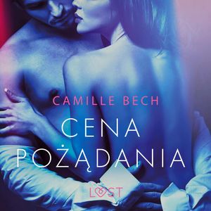 Cena pożądania. Opowiadanie erotyczne, Camille Bech