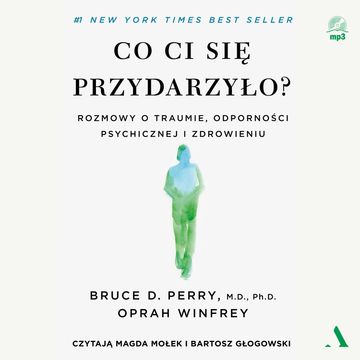 Co ci się przydarzyło? Rozmowy o traumie, odporności psychicznej i zdrowieniu audiobook, Bruce D. Perry, Oprah Winfrey