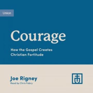 Courage audiobook, Joe Rigney