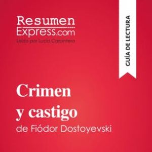 Crimen y castigo de Fiódor Dostoyevski (Guía de lectura), ResumenExpress