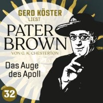 Das Auge des Apoll - Gerd Köster liest Pater Brown, Band 32 (Ungekürzt) audiobook, Gilbert Keith Chesterton
