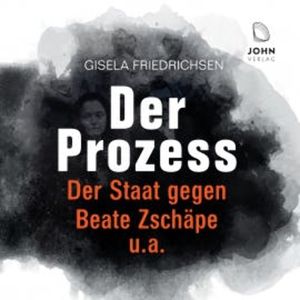 Der Prozess: Der Staat gegen Beate Zschäpe u.a., Gisela Friedrichsen