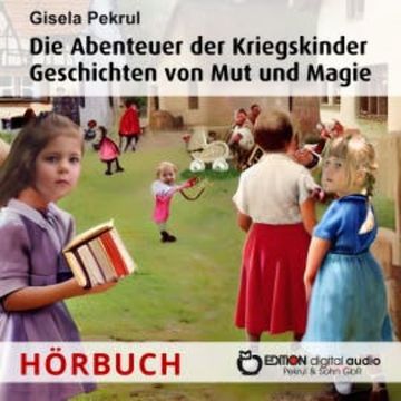 Die Abenteuer der Kriegskinder audiobook, Gisela Pekrul