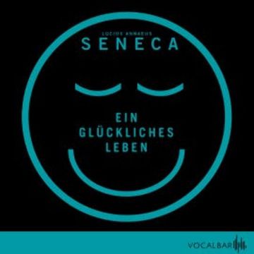 Ein glückliches Leben audiobook, Lucius Annaeus Seneca