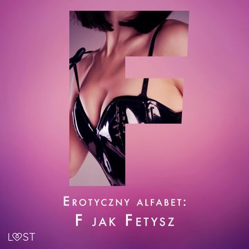 Erotyczny alfabet: F jak Fetysz - zbiór opowiadań audiobook, Annah Viki M., Catrina Curant, SheWolf