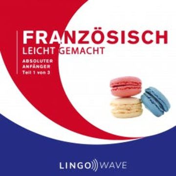 Französisch Leicht Gemacht - Absoluter Anfänger - Teil 1 von 3 audiobook, N.N.