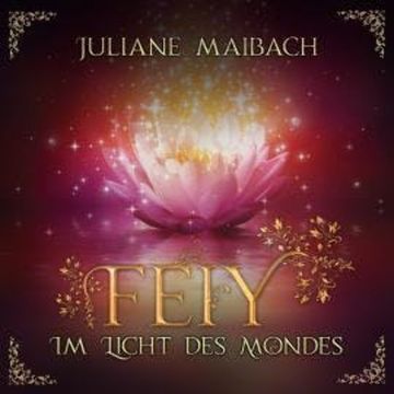 Im Licht des Mondes - Feiy, Band 1 (Ungekürzt) audiobook, Juliane Maibach