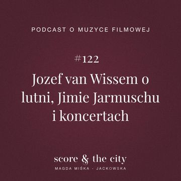 Jozef van Wissem o lutni, Jimie Jarmuschu i koncertach - SATC #122 audiobook, Magda Miśka-Jackowska
