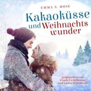 Kakaoküsse und Weihnachtswunder - Weihnachtszauber, Band 4 (ungekürzt), Emma S. Rose