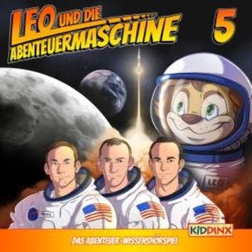Leo und die Abenteuermaschine, Folge 5: Leo und die Mondlandung audiobook, Matthias Arnold