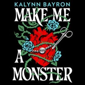 Make Me a Monster, Kalynn Bayron