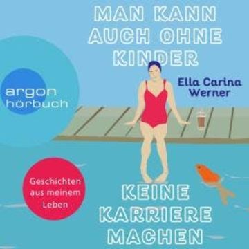 Man kann auch ohne Kinder keine Karriere machen (Ungekürzte Lesung) audiobook, Ella Carina Werner