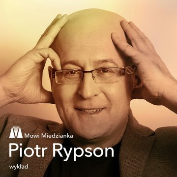 Mówi Miedzianka: Piotr Rypson, Piotr Rypson