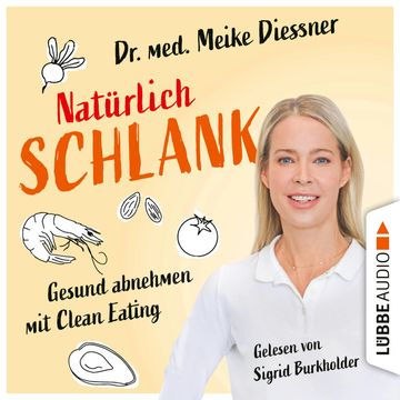 Natürlich schlank - Gesund abnehmen mit Clean Eating (Ungekürzt) audiobook, Meike Diessner