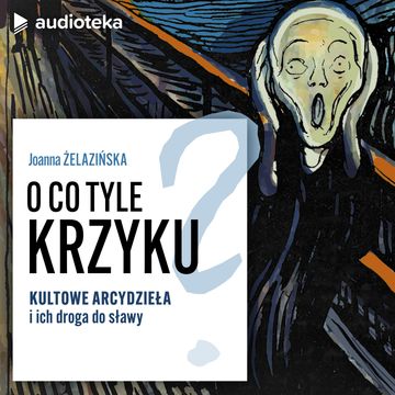 O co tyle krzyku? Kultowe arcydzieła i ich droga do sławy podcast