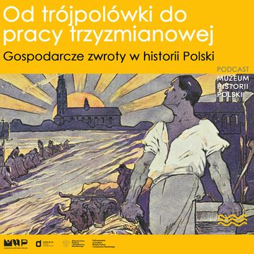 Od trójpolówki do pracy trzyzmianowej. Gospodarcze zwroty w historii Polski audiobook, Muzeum Historii Polski