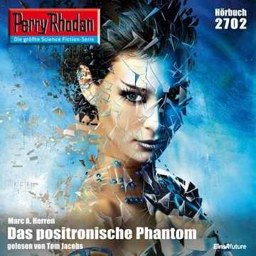 Perry Rhodan 2702: Das positronische Phantom audiobook, Marc A. Herren