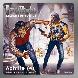 Aphilie - Teil 4 (Perry Rhodan Silber Edition 81), Kurt Mahr