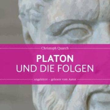 Platon und die Folgen audiobook, Christoph Quarch