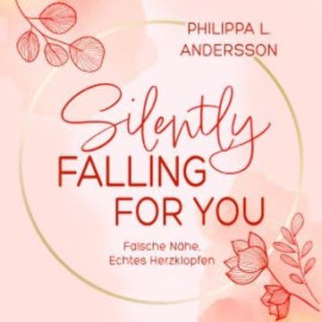 Silently Falling For You - Falsche Nähe, Echtes Herzklopfen audiobook, Philippa L. Andersson