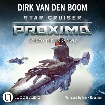 Star Cruiser Proxima - Into the Unknown - Star Cruiser Proxima, Episode 1 (Unabridged) audiobook, Dirk van den Boom
