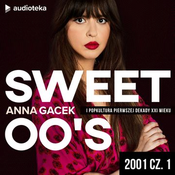 SWEET 00’s. Odcinek 3. 2001 cz.1 audiobook, Anna Gacek