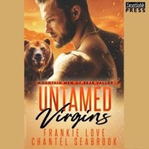 Untamed Virgins - Mountain Men of Bear Valley, Book 1 (Unabridged), Chantel Seabrook, Frankie Love
