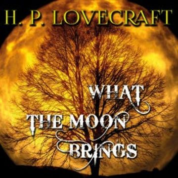 What the Moon Brings audiobook, H. P. Lovecraft