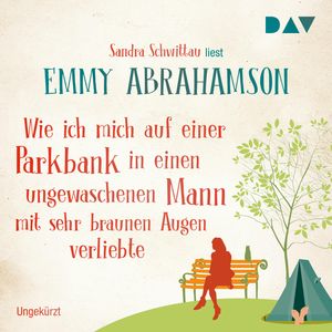 Wie ich mich auf einer Parkbank in einen ungewaschenen Mann mit sehr braunen Augen verliebte, Emmy Abrahamson