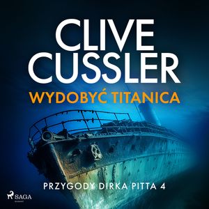 Wydobyć Titanica. Przygody Dirka Pitta. Tom 4, Clive Cussler