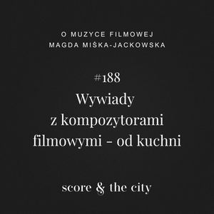 Wywiady z kompozytorami filmowymi - od kuchni - SATC #188, Magda Miśka-Jackowska