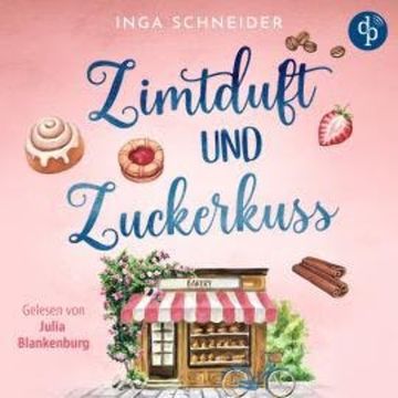 Zimtduft und Zuckerkuss | Romance Hörbuch (Ungekürzt) audiobook, Inga Schneider