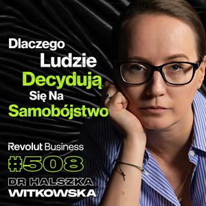 #508 Czy Rozmowa Może Uratować Ludzkie Życie? Pomiędzy Życiem a Śmiercią - dr Halszka Witkowska, Przemek Górczyk