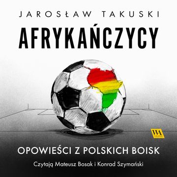 Afrykańczycy. Opowieści z polskich boisk audiobook, Jarosław Takuski