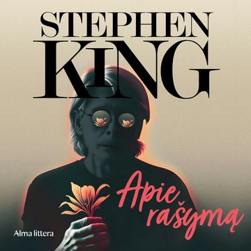 APIE RAŠYMĄ. Memuarai apie amatą audiobook, Stephen King