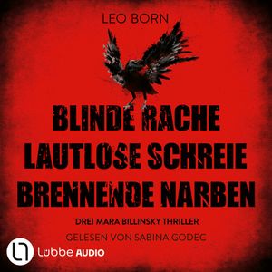 Blinde Rache - Lautlose Schreie - Brennende Narben - Teil 1-3 - Ein Fall für Mara Billinsky, Sammelband 1 (Ungekürzt), Leo Born
