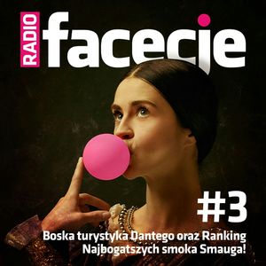 Radio Facecje. Odcinek 3: Boska turystyka Dantego oraz Ranking Najbogatszych smoka Smauga!, Maciej Kaczyński, Patryk Bryliński