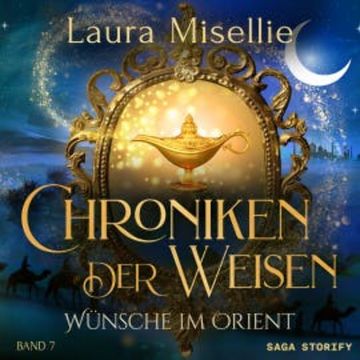 Chroniken der Weisen: Wünsche im Orient (Band 7) audiobook, Laura Misellie