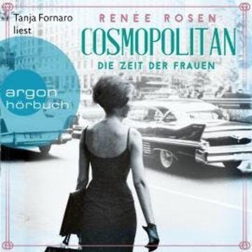 Cosmopolitan - Die Zeit der Frauen (Ungekürzte Lesung) audiobook, Renée Rosen