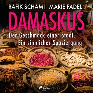 Damaskus – Der Geschmack einer Stadt. Ein sinnlicher Spaziergang, Marie Fadel